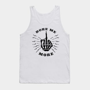 bore me more Tank Top